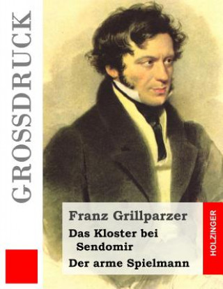 Könyv Das Kloster bei Sendomir / Der arme Spielmann (Großdruck): Zwei Erzählungen Franz Grillparzer
