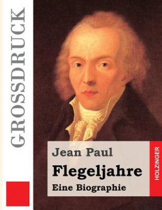 Könyv Flegeljahre (Großdruck): Eine Biographie Jean Paul