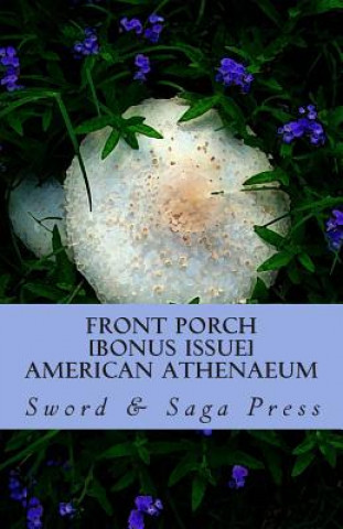 Könyv Front Porch: American Athenaeum: [BONUS ISSUE: Swords & Sagas, Vol. 1] Sword and Saga Press