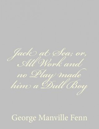 Carte Jack at Sea; or, All Work and no Play made him a Dull Boy George Manville Fenn