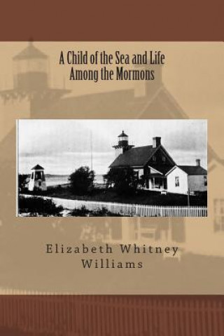 Knjiga A Child of the Sea and Life Among the Mormons Elizabeth Whitney Williams