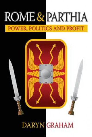 Kniha Rome And Parthia: Power, Politics and Profit Daryn Graham