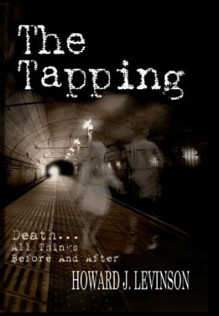 Carte The Tapping: Death...All Things Before and After Howard J Levinson