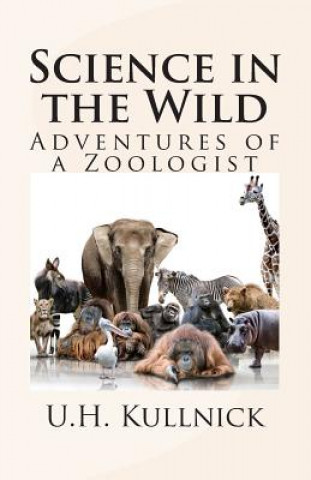 Carte Science in the Wild: Adventures of a Zoologist U H Kullnick