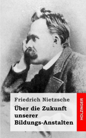 Książka Über die Zukunft unserer Bildungs-Anstalten Friedrich Wilhelm Nietzsche