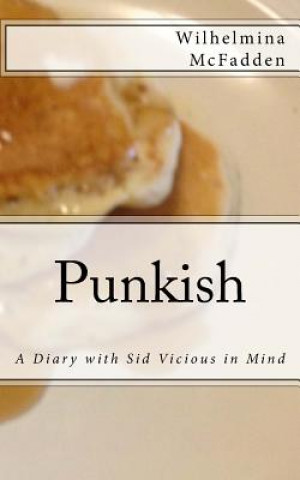Kniha Punkish: A Diary With Sid Vicious in Mind Wilhelmina McFadden