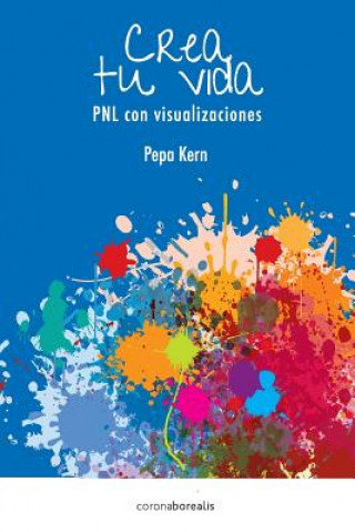 Kniha Crea tu Vida: PNL con visualizaciones Pepa Kern