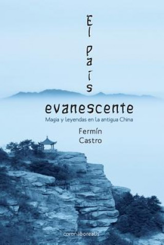 Kniha El pais evanescente: Magia y leyendas en la Antigua China Fermin Castro