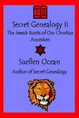 Livre Secret Genealogy II: The Jewish Roots of Our Christian Ancestors Suellen Ocean