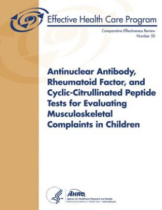 Livre Antinuclear Antibody, Rheumatoid Factor, and Cyclic-Citrullinated Peptide Tests for Evaluating Musculoskeletal Complaints in Children: Comparative Eff U S Department of Heal Human Services