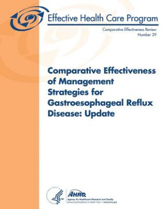 Książka Comparative Effectiveness of Management Strategies for Gastroesophageal Reflux Disease: Update: Comparative Effectiveness Review Number 29 U S Department of Heal Human Services