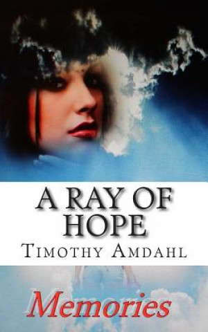 Kniha A Ray of Hope: Memories MR Timothy John Amdahl