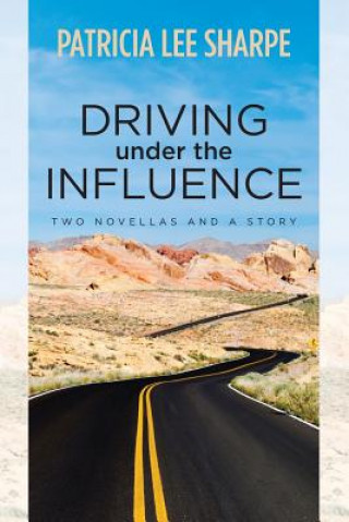 Książka Driving Under the Influence: Two Novellas & a Story Patricia Lee Sharpe