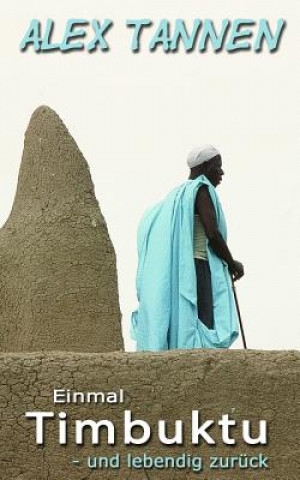 Könyv Einmal Timbuktu - und lebendig zurueck Alex Tannen