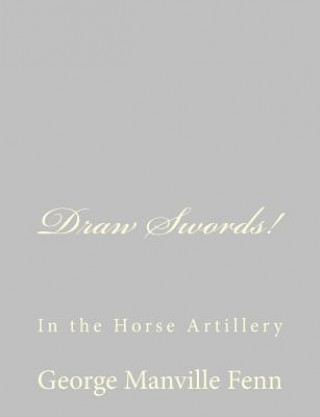 Livre Draw Swords!: In the Horse Artillery George Manville Fenn