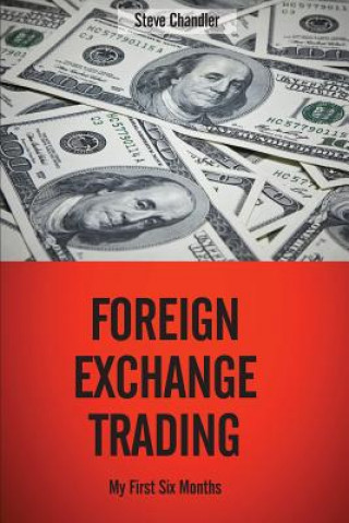 Kniha Foreign Exchange Trading: My First Six Months Steve Chandler