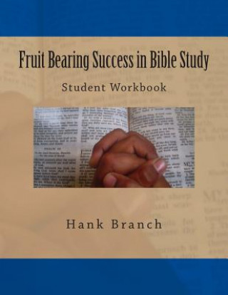 Kniha Fruit Bearing Success in Bible Study: Student Workbook Hank Branch