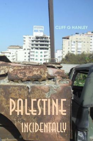Kniha Palestine Incidentally Cliff G Hanley