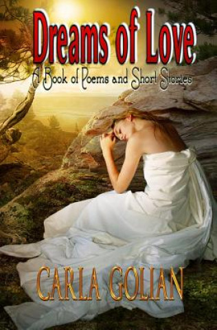 Book Dreams of Love: A Book of Poems and Short Stories Carla Golian