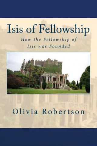 Knjiga Isis of Fellowship: How the Fellowship of Isis was Founded Olivia Robertson