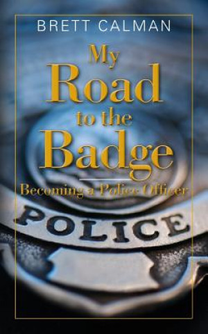 Kniha My Road to the Badge: Becoming a Police Officer Brett Calman