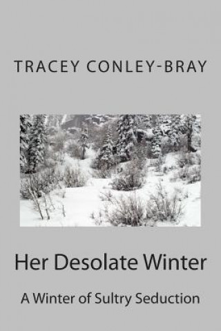 Kniha Her Desolate Winter: A Winter of Sultry Seduction Tracey Conley-Bray