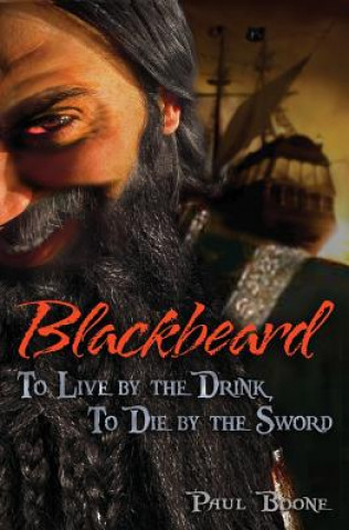 Książka Blackbeard: To Live by the Drink, To Die by the Sword Paul Boone