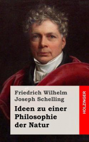 Kniha Ideen zu einer Philosophie der Natur Friedrich Wilhelm Joseph Schelling