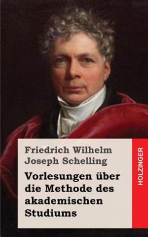 Książka Vorlesungen über die Methode des akademischen Studiums Friedrich Wilhelm Joseph Schelling