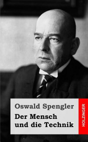 Knjiga Der Mensch und die Technik: Beitrag zu einer Philosophie des Lebens Oswald Spengler