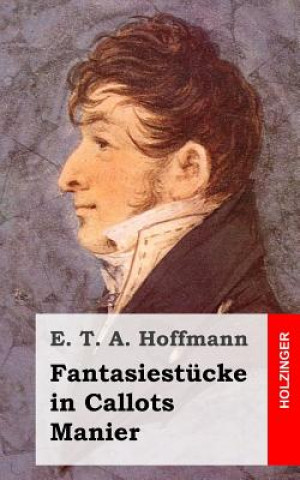 Kniha Fantasiestücke in Callots Manier E. T. A. Hoffmann