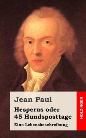 Carte Hesperus oder 45 Hundsposttage: Eine Lebensbeschreibung Jean Paul