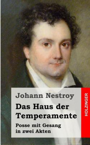 Könyv Das Haus der Temperamente: Posse mit Gesang in zwei Akten Johann Nestroy