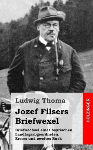 Carte Briefwechsel eines bayrischen Landtagsabgeordneten / Jozef Filsers Briefwexel. Zweites Buch Ludwig Thoma