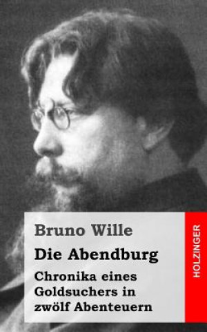 Carte Die Abendburg: Chronika eines Goldsuchers in zwölf Abenteuern Bruno Wille