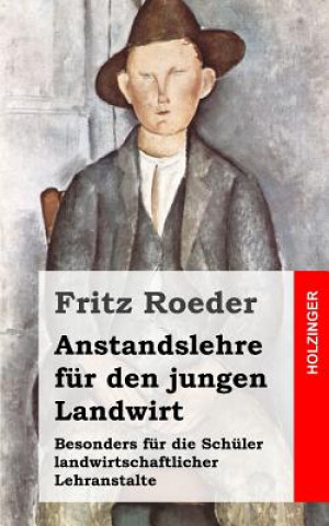 Knjiga Anstandslehre für den jungen Landwirt: Besonders für die Schüler landwirtschaftlicher Lehranstalte Fritz Roeder