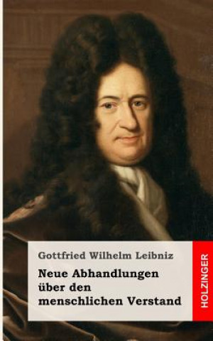 Kniha Neue Abhandlungen über den menschlichen Verstand Gottfried Wilhelm Leibniz