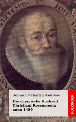 Kniha Die chymische Hochzeit: Christiani Rosencreutz anno 1459 Johann Valentin Andreae