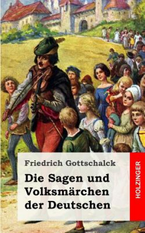 Kniha Die Sagen und Volksmärchen der Deutschen Friedrich Gottschalck