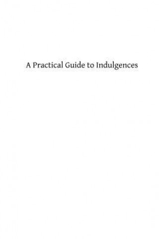 Kniha A Practical Guide to Indulgences Rev P M Bernad Omi