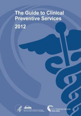 Книга The Guide to Clinical Preventive Services 2012: Recommendations of the U.S. Preventive Services Task Force U S Department of Heal Human Services