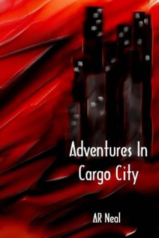 Könyv Adventures in Cargo City Ar Neal