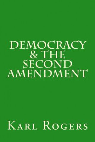 Carte Democracy & the Second Amendment Karl Rogers