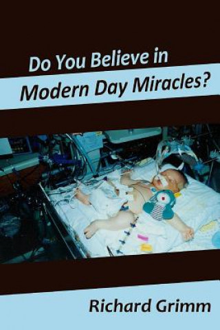 Könyv Do You Believe in Modern Day Miracles?: Do You Believe in Modern Day Miracles? Richard Lee Grimm