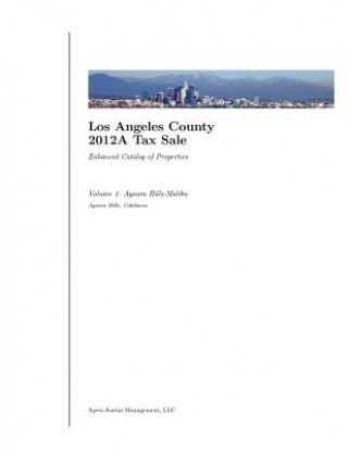 Carte Los Angeles County 2012A Tax Sale: Vol. 1: Enhanced Catalog of Properties Apex-Austin LLC