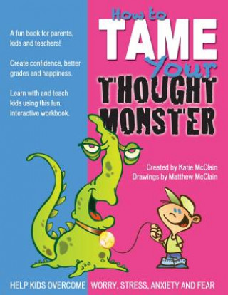 Kniha How to Tame Your Thought Monster: A fun book that will help you learn and grow with your kids! Katie McClain