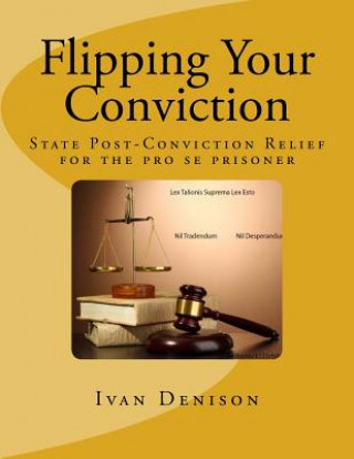 Книга Flipping Your Conviction: State Post-Conviction Relief for the Pro Se Prisoner Ivan Denison