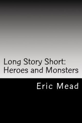 Kniha Long Story Short: Heroes and Monsters Eric Mead