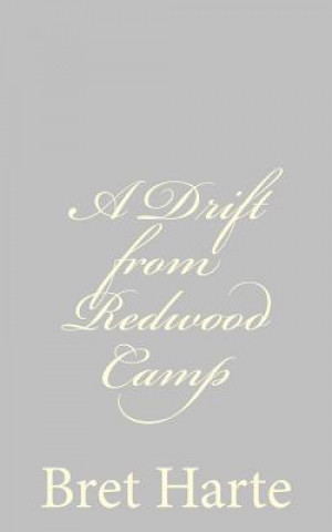 Carte A Drift from Redwood Camp Bret Harte