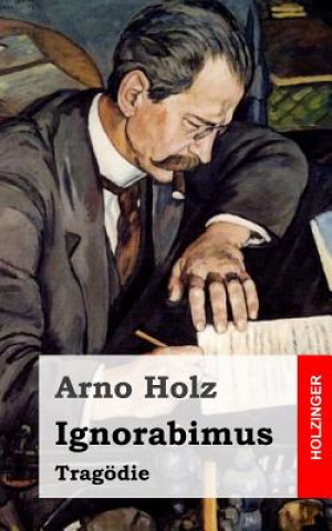 Könyv Ignorabimus: Tragödie Arno Holz